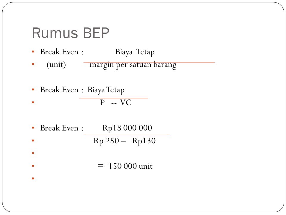 Rumus BEP Break Even : Biaya Tetap (unit) margin per satuan barang