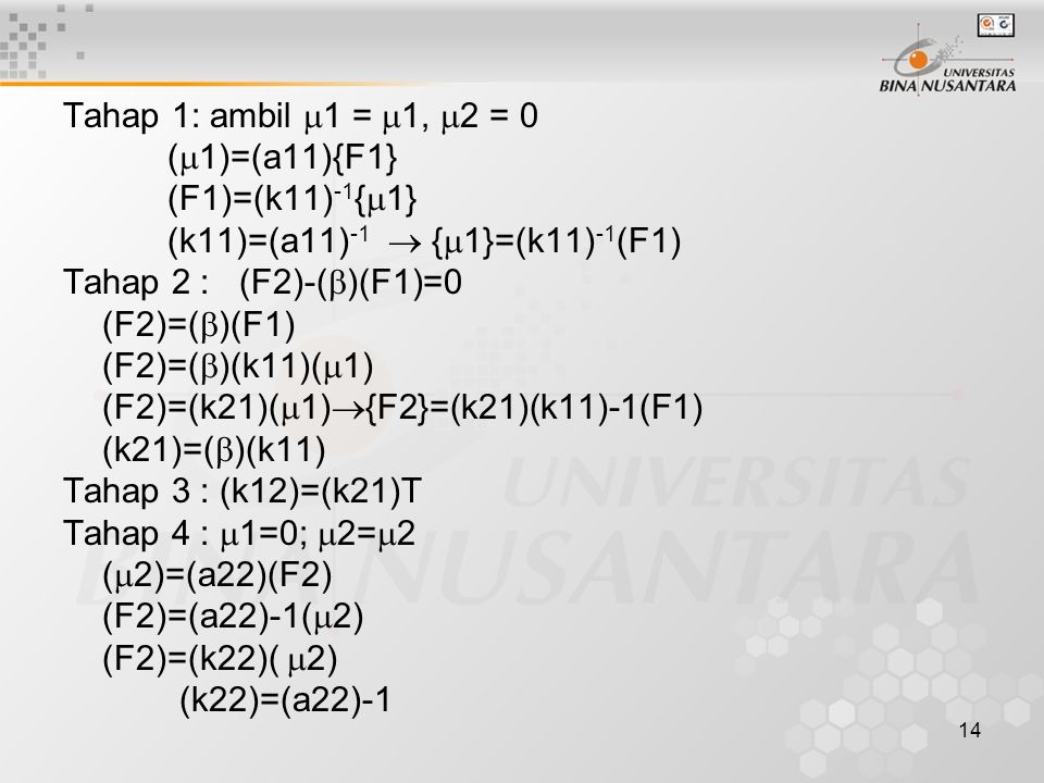 Tahap 1: ambil 1 = 1, 2 = 0 (1)=(a11){F1} (F1)=(k11)-1{1} (k11)=(a11)-1  {1}=(k11)-1(F1) Tahap 2 : (F2)-()(F1)=0.