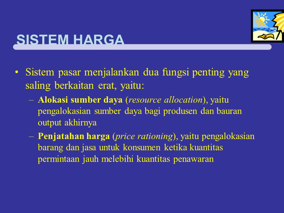 SISTEM HARGA Sistem pasar menjalankan dua fungsi penting yang saling berkaitan erat, yaitu: