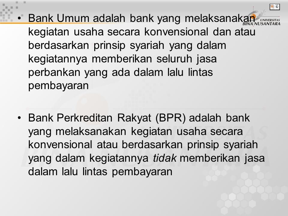 Bank Umum adalah bank yang melaksanakan kegiatan usaha secara konvensional dan atau berdasarkan prinsip syariah yang dalam kegiatannya memberikan seluruh jasa perbankan yang ada dalam lalu lintas pembayaran