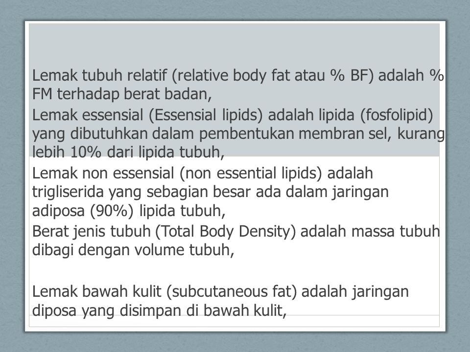 Lemak tubuh relatif (relative body fat atau % BF) adalah % FM terhadap berat badan,