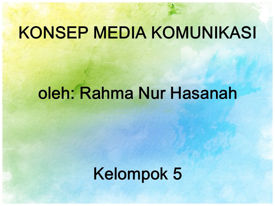 KONSEP MEDIA KOMUNIKASI oleh: Rahma Nur Hasanah Kelompok 5