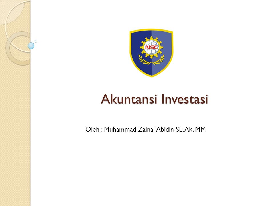 Akuntansi Investasi Oleh : Muhammad Zainal Abidin SE, Ak, MM