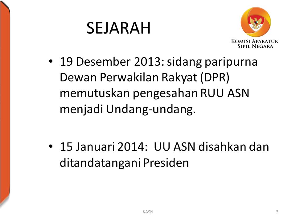 SEJARAH 19 Desember 2013: sidang paripurna Dewan Perwakilan Rakyat (DPR) memutuskan pengesahan RUU ASN menjadi Undang-undang.