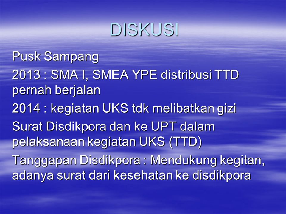 DISKUSI Pusk Sampang : SMA I, SMEA YPE distribusi TTD pernah berjalan : kegiatan UKS tdk melibatkan gizi.