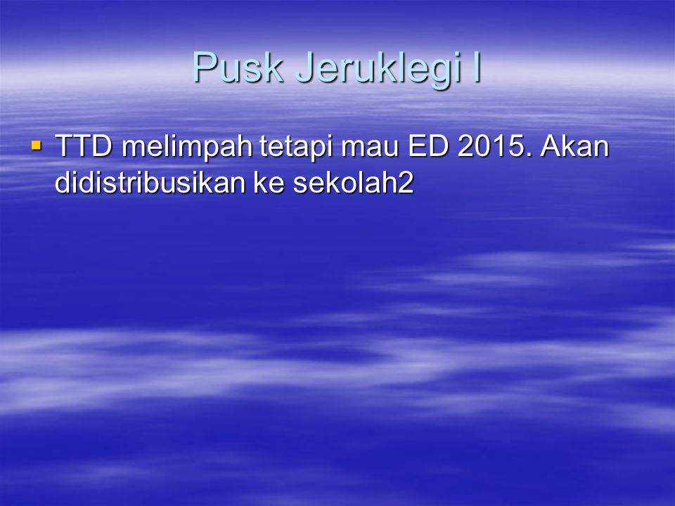 Pusk Jeruklegi I TTD melimpah tetapi mau ED Akan didistribusikan ke sekolah2