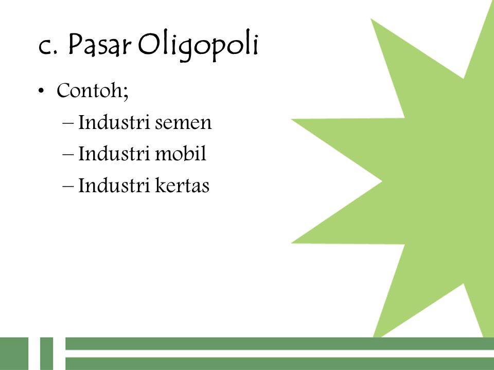 c. Pasar Oligopoli Contoh; Industri semen Industri mobil