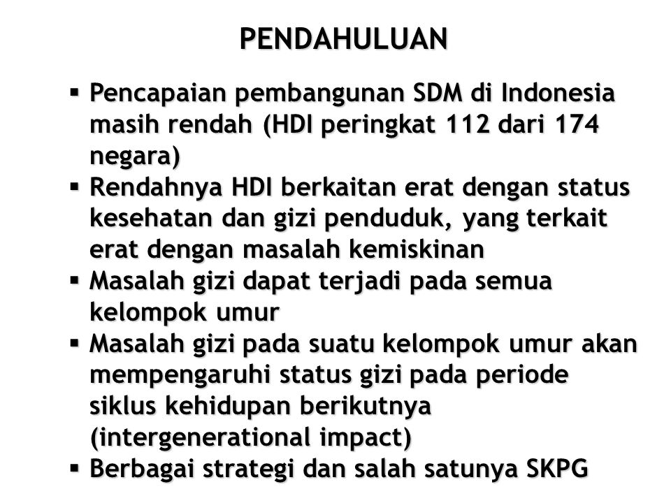 PENDAHULUAN Pencapaian pembangunan SDM di Indonesia masih rendah (HDI peringkat 112 dari 174 negara)