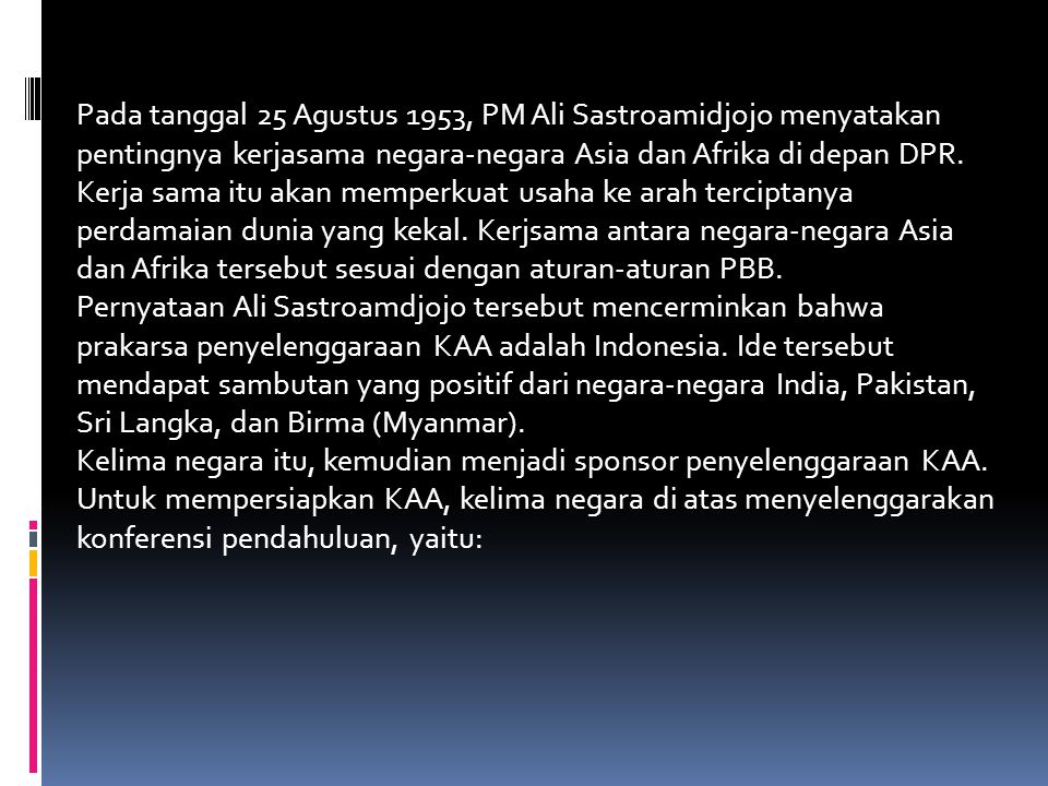 Pada tanggal 25 Agustus 1953, PM Ali Sastroamidjojo menyatakan pentingnya kerjasama negara-negara Asia dan Afrika di depan DPR.