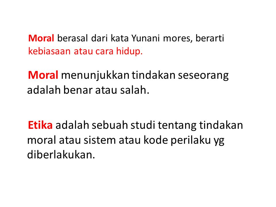 Moral berasal dari kata Yunani mores, berarti kebiasaan atau cara hidup.