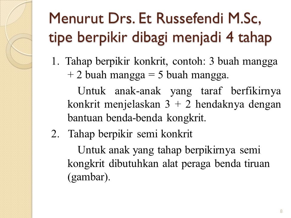 Menurut Drs. Et Russefendi M.Sc, tipe berpikir dibagi menjadi 4 tahap