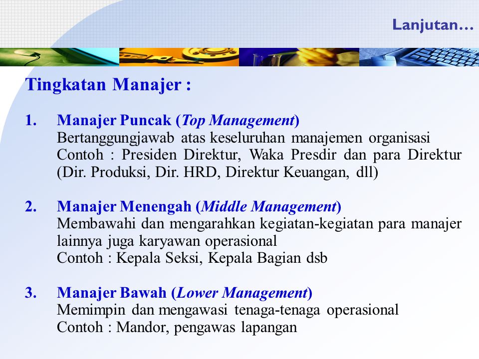 Tingkatan Manajer : Lanjutan… Manajer Puncak (Top Management)