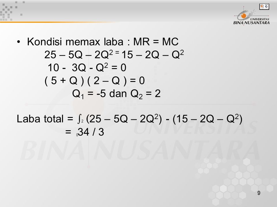 Kondisi memax laba : MR = MC 25 – 5Q – 2Q2 = 15 – 2Q – Q2