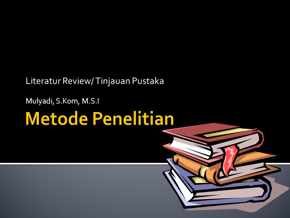 Literatur Review/ Tinjauan Pustaka Mulyadi, S.Kom, M.S.I