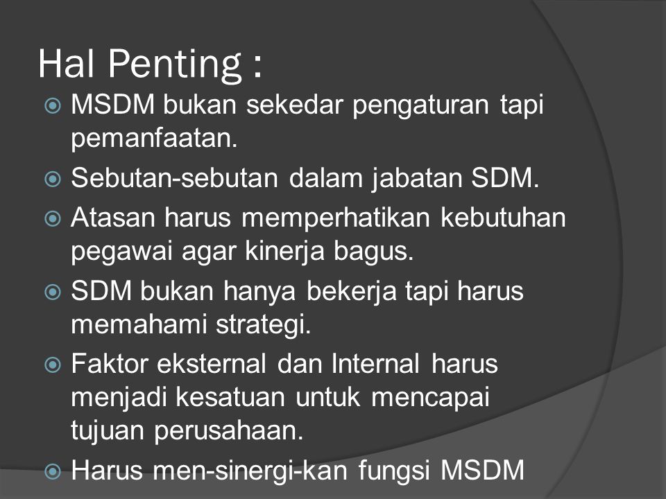 Hal Penting : MSDM bukan sekedar pengaturan tapi pemanfaatan.