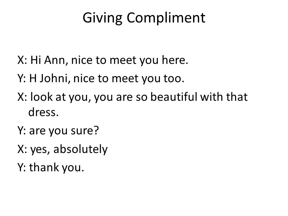 Giving Compliment X: Hi Ann, nice to meet you here.