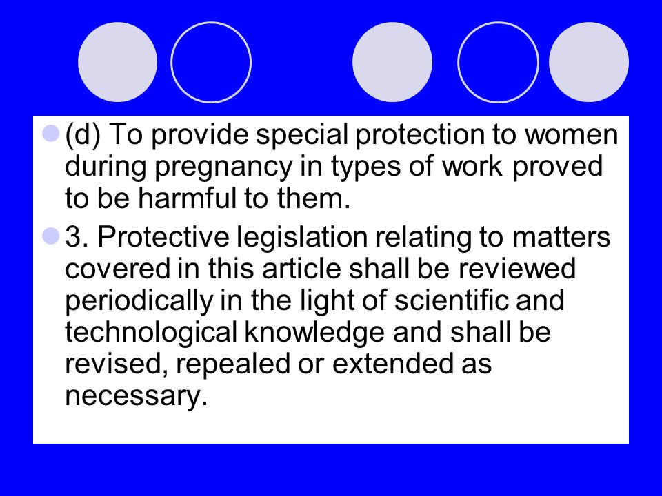 (d) To provide special protection to women during pregnancy in types of work proved to be harmful to them.