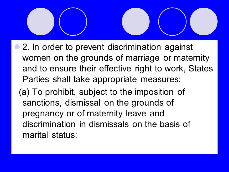 2. In order to prevent discrimination against women on the grounds of marriage or maternity and to ensure their effective right to work, States Parties shall take appropriate measures: