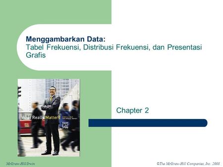 Menggambarkan Data: Tabel Frekuensi, Distribusi Frekuensi, dan Presentasi Grafis Chapter 2.