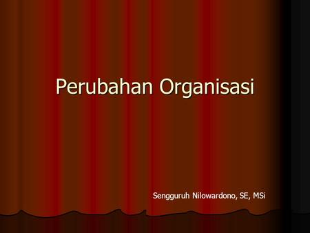 Perubahan Organisasi Sengguruh Nilowardono, SE, MSi.