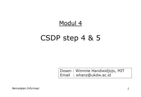 Pemodelan Informasi1 Modul 4 CSDP step 4 & 5 Dosen : Wimmie Handiwidjojo, MIT