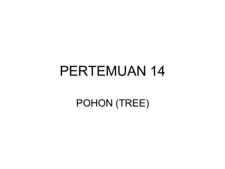 PERTEMUAN 14 POHON (TREE).