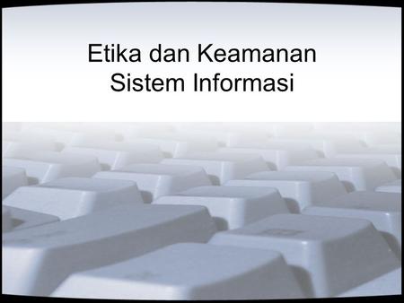 Etika dan Keamanan Sistem Informasi