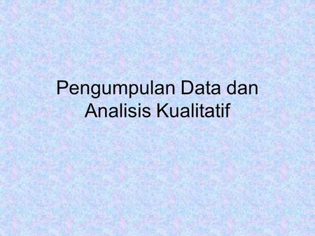Pengumpulan Data dan Analisis Kualitatif