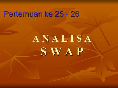 Pertemuan ke 25 - 26 A N A L I S A S W A P.