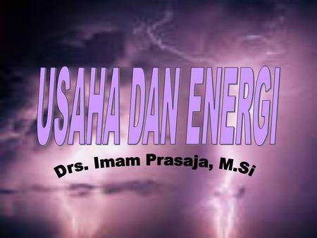USAHA DAN ENERGI Drs. Imam Prasaja, M.Si.