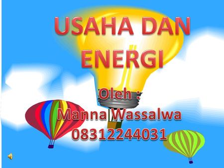 USAHA DAN ENERGI Oleh : Manna Wassalwa 08312244031.