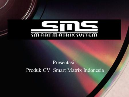 Presentasi : Produk CV. Smart Matrix Indonesia