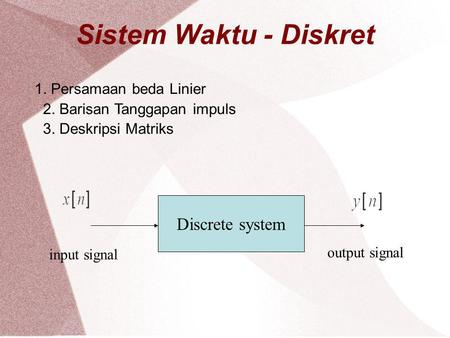 Sistem Waktu - Diskret Discrete system 1. Persamaan beda Linier