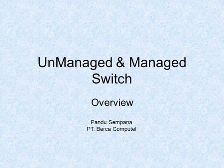 UnManaged & Managed Switch Overview Pandu Sempana PT. Berca Computel.