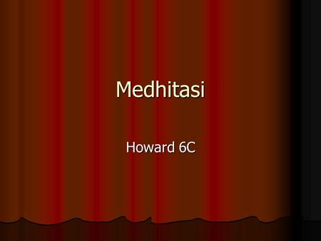 Medhitasi Howard 6C. Pengertian Medhitasi adalah praktik dasar bagi semua umat Buddha dan salah satu cara untuk mengakhiri inkarnasi.