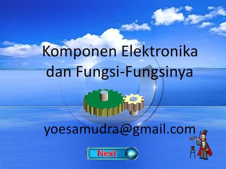Komponen Elektronika dan Fungsi-Fungsinya yoesamudra@gmail.com.