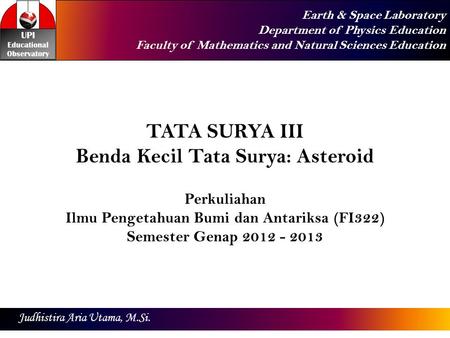 Earth & Space Laboratory Department of Physics Education Faculty of Mathematics and Natural Sciences Education Judhistira Aria Utama, M.Si. TATA SURYA.
