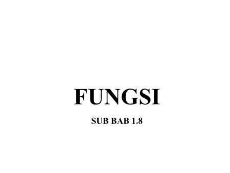FUNGSI SUB BAB 1.8.
