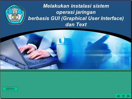 Melakukan instalasi sistem operasi jaringan berbasis GUI (Graphical User Interface) dan Text DEPAN.