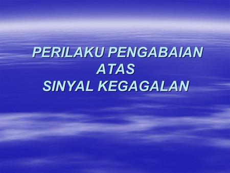 PERILAKU PENGABAIAN ATAS SINYAL KEGAGALAN