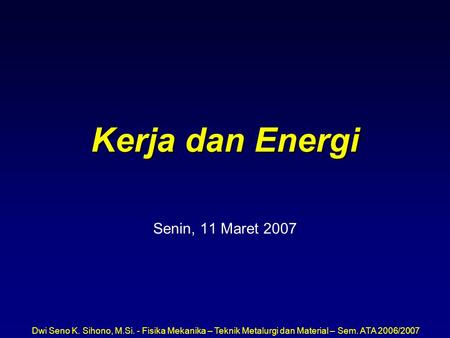 Kerja dan Energi Senin, 11 Maret 2007.