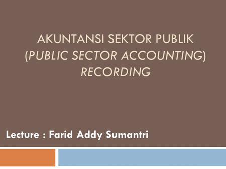 AKUNTANSI SEKTOR PUBLIK (Public Sector Accounting) Recording