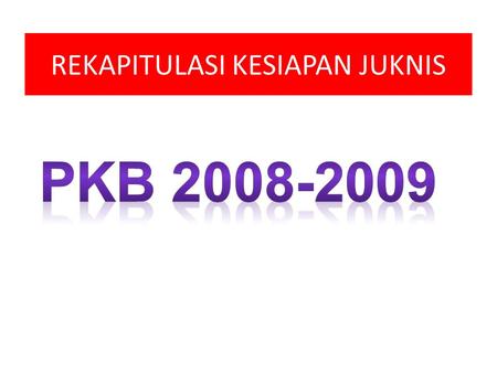 REKAPITULASI KESIAPAN JUKNIS. I. JUKNIS PKB 2008-2009-FINANSIAL NOITEMSSUDAHBELUMKETERANGAN 1GAJI DASAR√LAMA 2INSENTIF PRESTASI√DRAFT SK DIBAGI 2, sk.