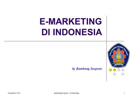 Nopember 2008Bambang Soepeno - E-Marketing1 E-MARKETING DI INDONESIA by Bambang Soepeno.