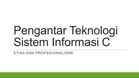 Pengantar Teknologi Sistem Informasi C