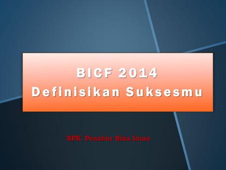 BICF 2014 Definisikan Suksesmu BPK Penabur Bina Iman.