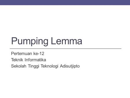 Pumping Lemma Pertemuan ke-12 Teknik Informatika