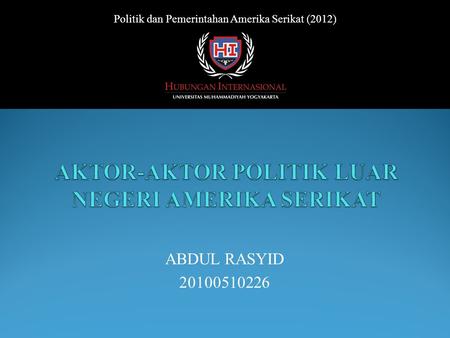 ABDUL RASYID 20100510226 Politik dan Pemerintahan Amerika Serikat (2012)