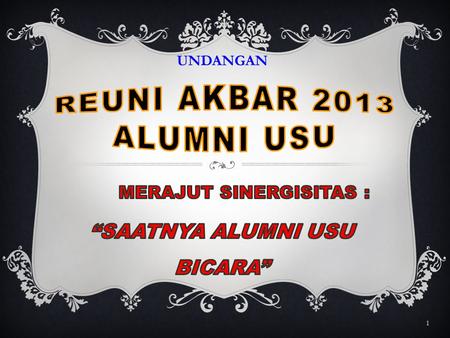 MERAJUT SINERGISITAS : “SAATNYA ALUMNI USU BICARA”