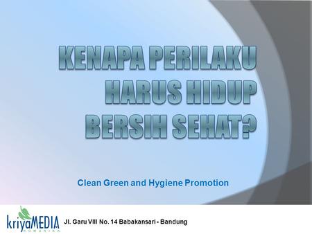 Clean Green and Hygiene Promotion Jl. Garu VIII No. 14 Babakansari - Bandung.
